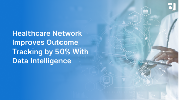 Healthcare Network Improves Outcome Tracking by 50% With Data Intelligence